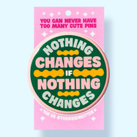 Nothing Changes if Nothing Changes (Button or Magnet!)