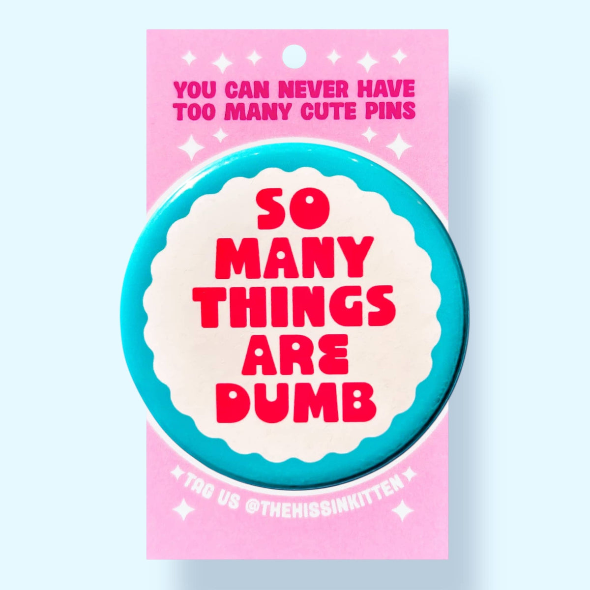 So Many Things Are Dumb (Button or Magnet!)