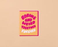Boring and Weird Together Forever Love Anniversary Card - Made in USA