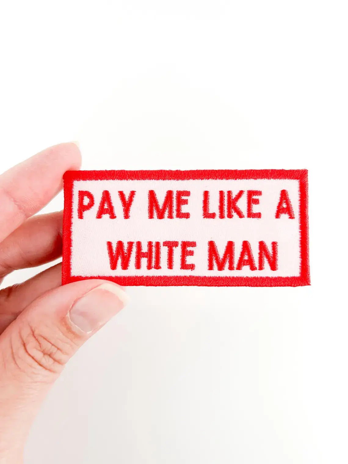Pay Me Like A White Man Embroidered Iron-On Patch Feminist