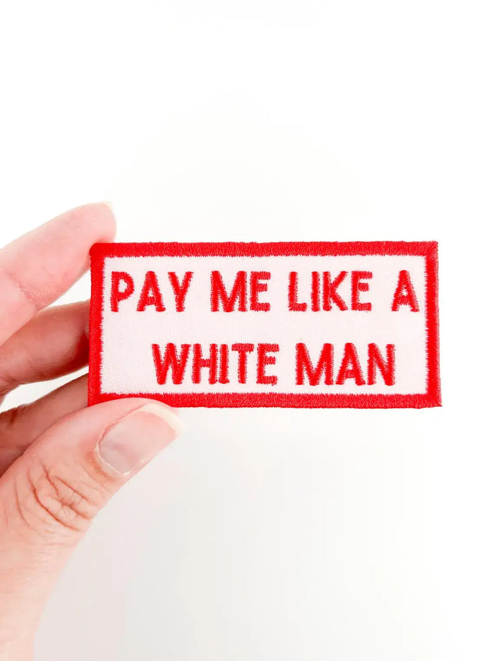Pay Me Like A White Man Embroidered Iron-On Patch Feminist