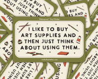 I Like to Buy Art Supplies Waterproof Vinyl Sticker