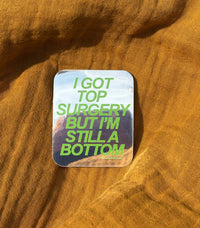 Sticker - I Got Top Surgery but I'm Still a Bottom