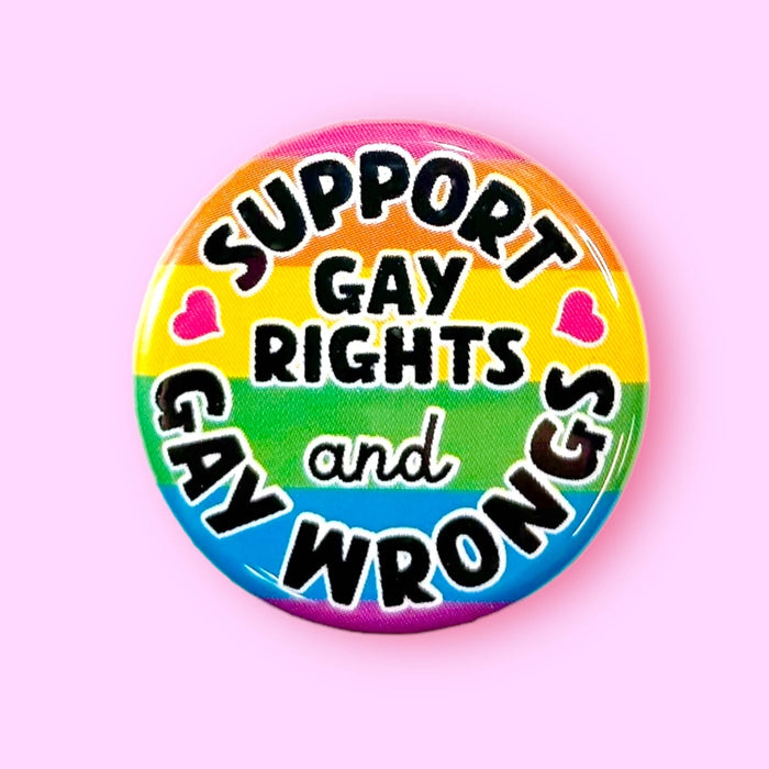 Support Gay Rights and Gay Wrongs (Button or Magnet!)