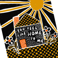 YOU FEEL LIKE HOME TO ME Art Print