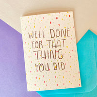 Well Done For That Thing You Did - A6 Greeting Card