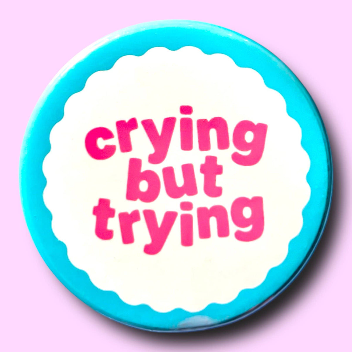 Crying But Trying (Button or Magnet!)