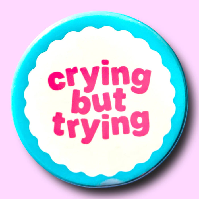 Crying But Trying (Button or Magnet!)