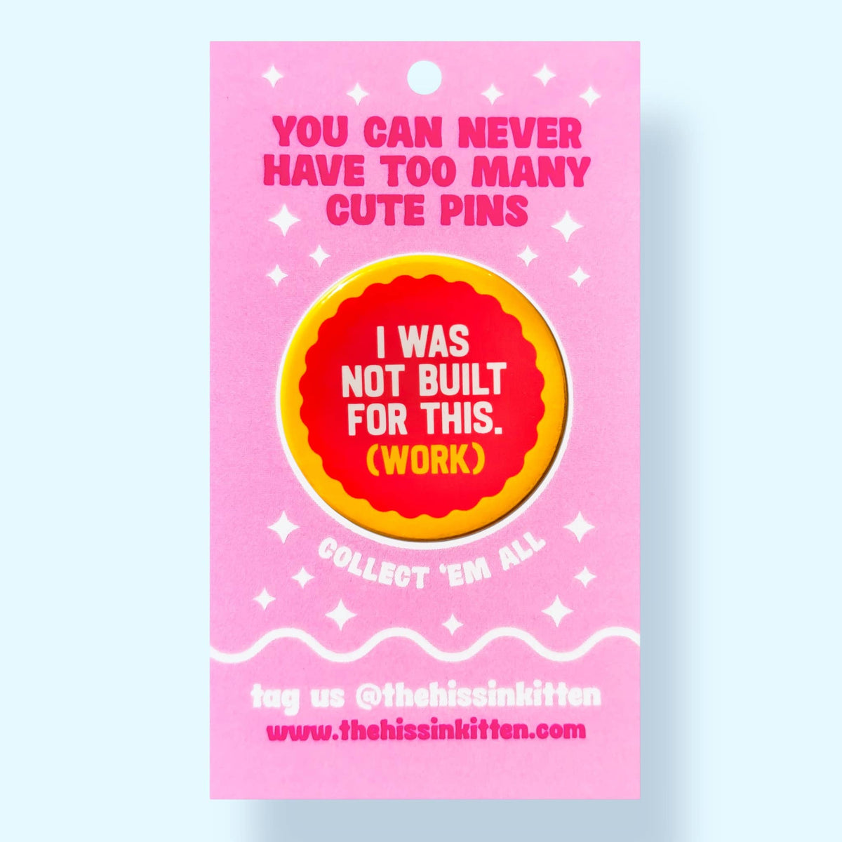 I Was Not Built for This (Work) (Button or Magnet!)