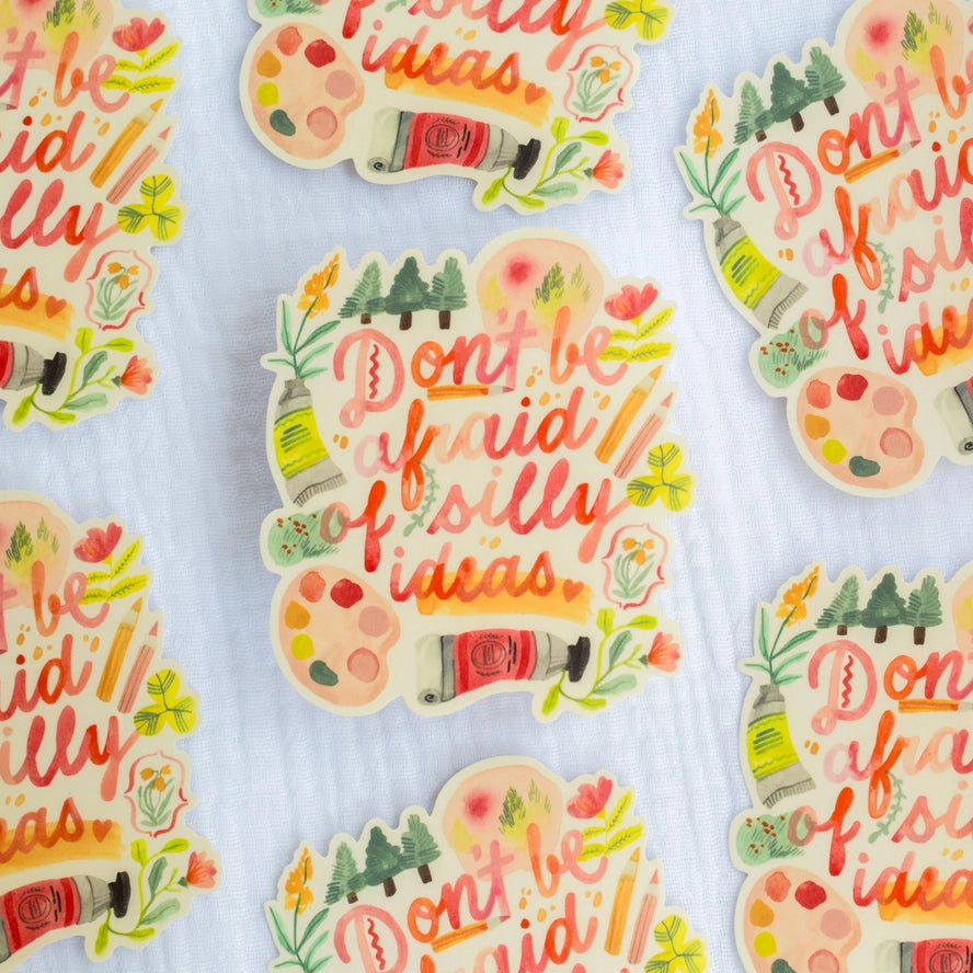 Vinyl Sticker — Don't Be Afraid of Silly Ideas