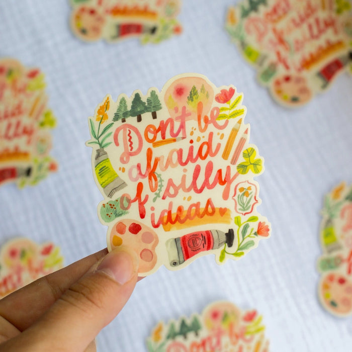 Vinyl Sticker — Don't Be Afraid of Silly Ideas