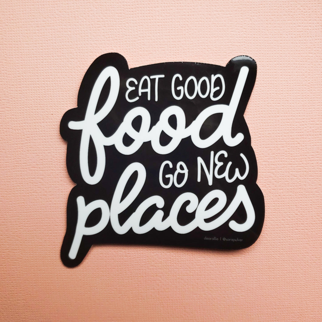 Eat Good Food, Go New Places Sticker
