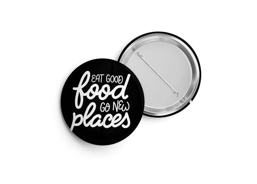Eat Good Food Go New Places Button